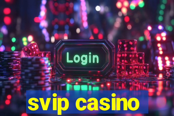 svip casino